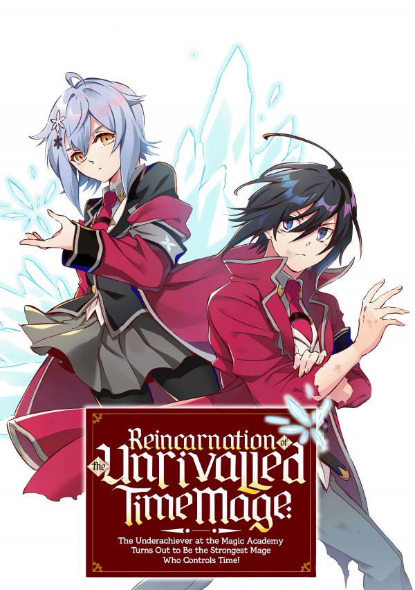 Reincarnation of the Unrivalled Time Mage: The Underachiever at the Magic Academy Turns Out to Be the Strongest Mage Who Controls Time! (Official)
